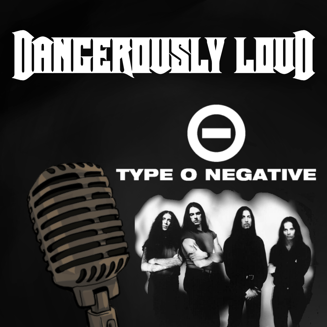 Dangerously Loud #38 – Goth-Metal, Music to get Chicks und ein Tier von einem Mann - Type O Negative