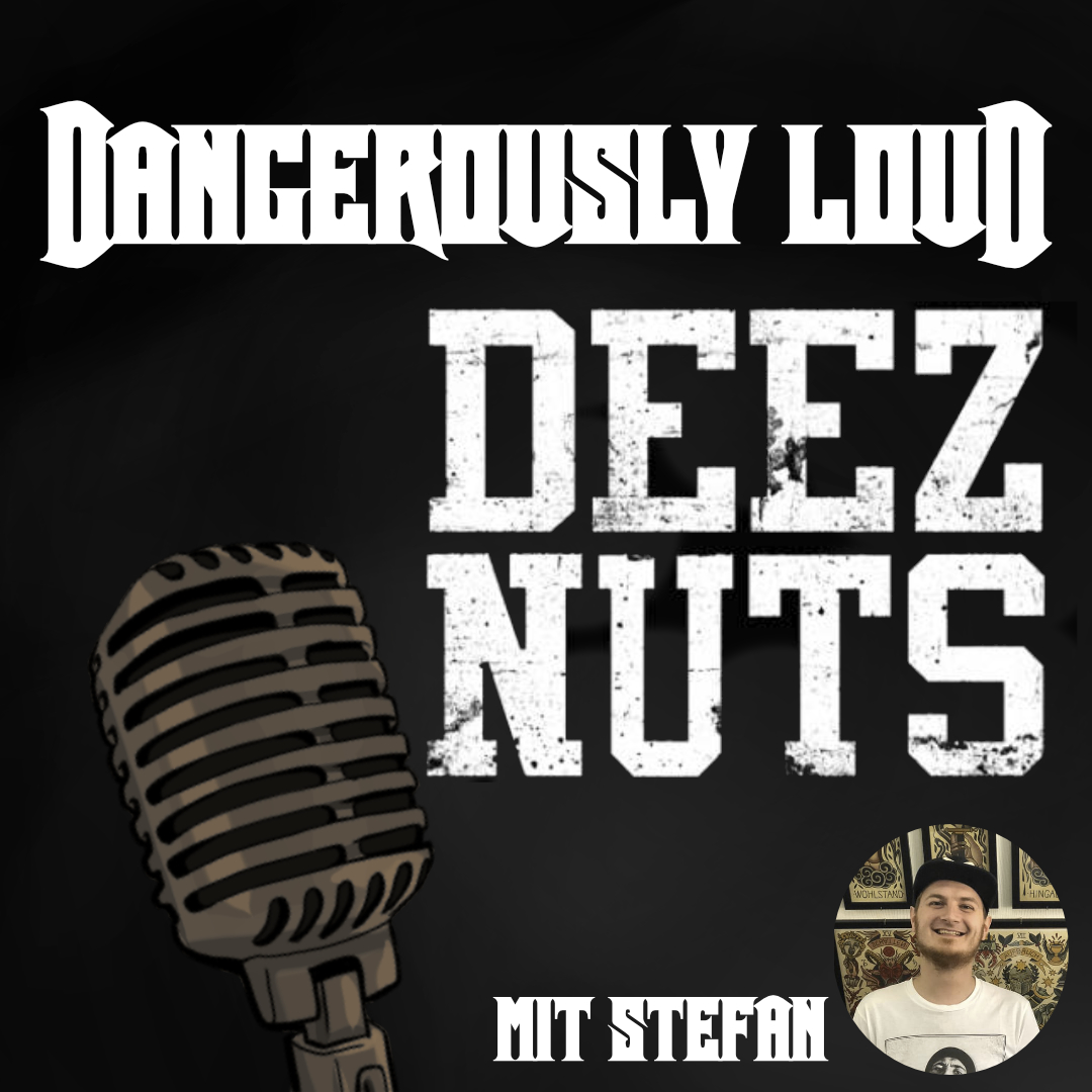 Dangerously Loud #48 – Nicht Obay the Brave, der Sympathische und Rise of the Ultra Fan-Boy - Deez Nuts