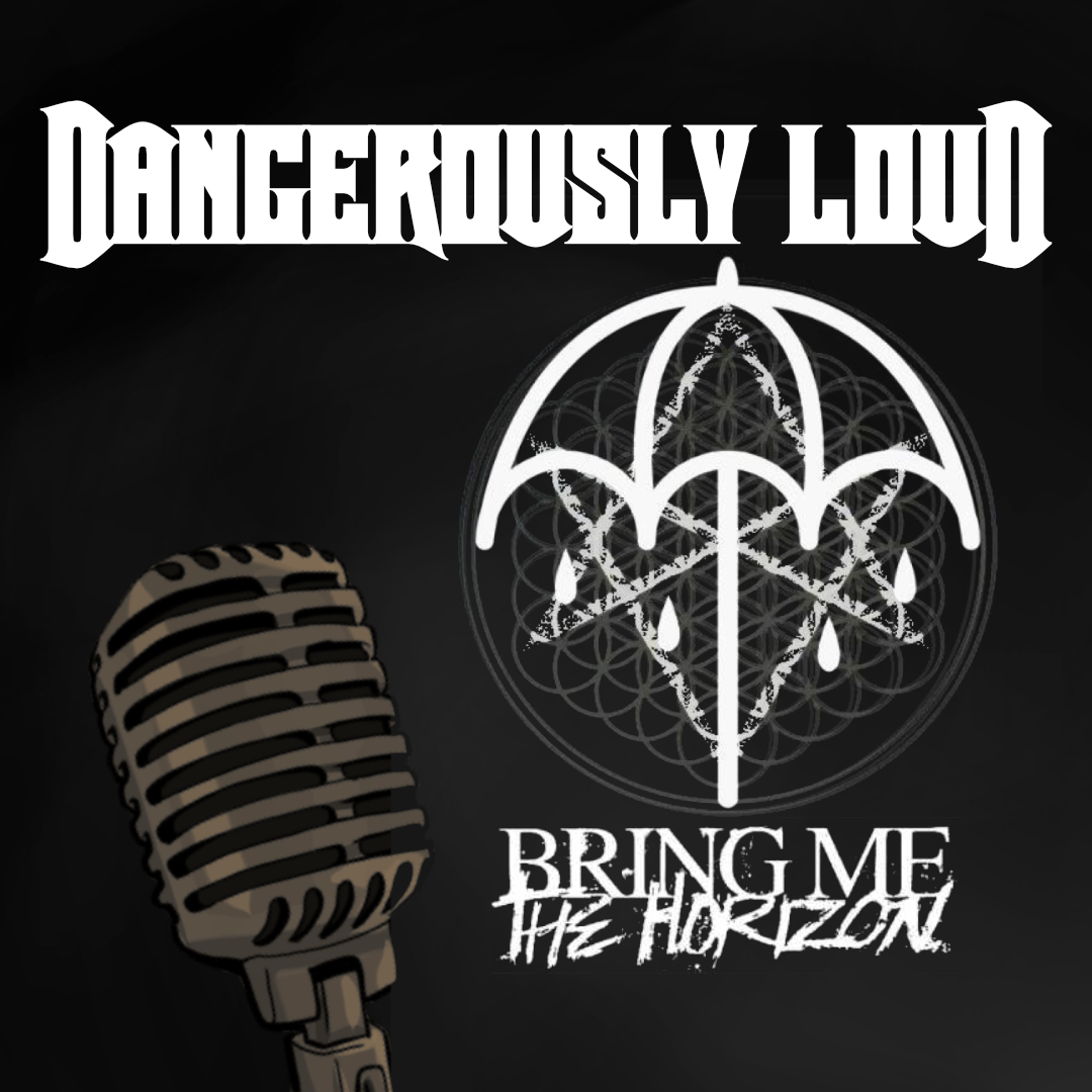 Dangerously Loud #8 – Bring Me The Horizon