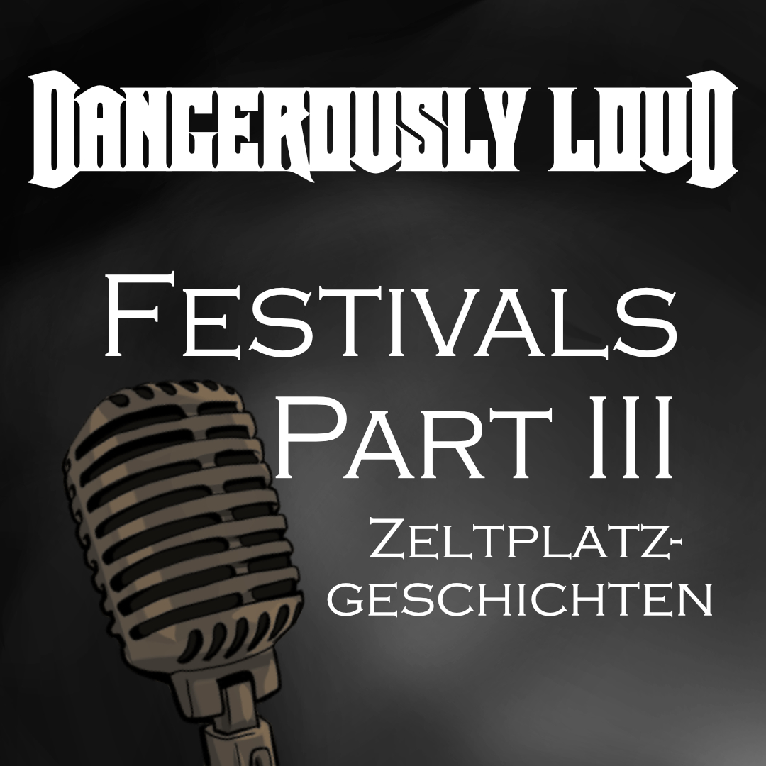 Dangerously Loud #9 – Festivals Part III: Zeltplatzgeschichten