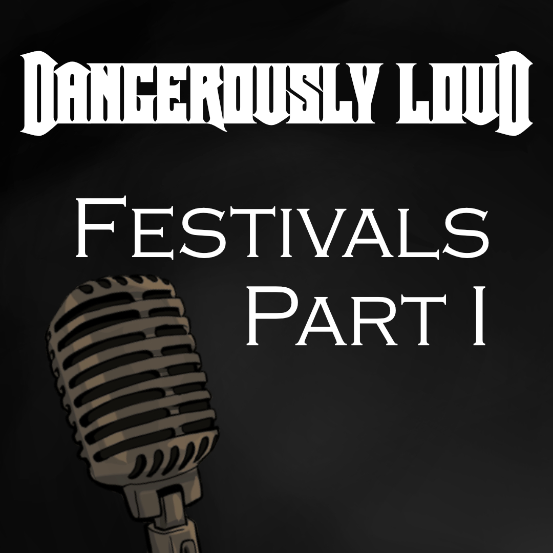 Dangerously Loud #3 – Festivals Part 1