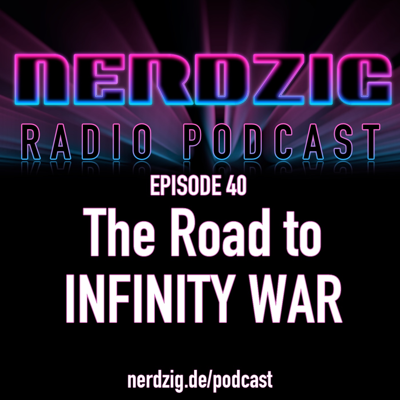 Nerdzig Radio #40 The Road to Infinity War